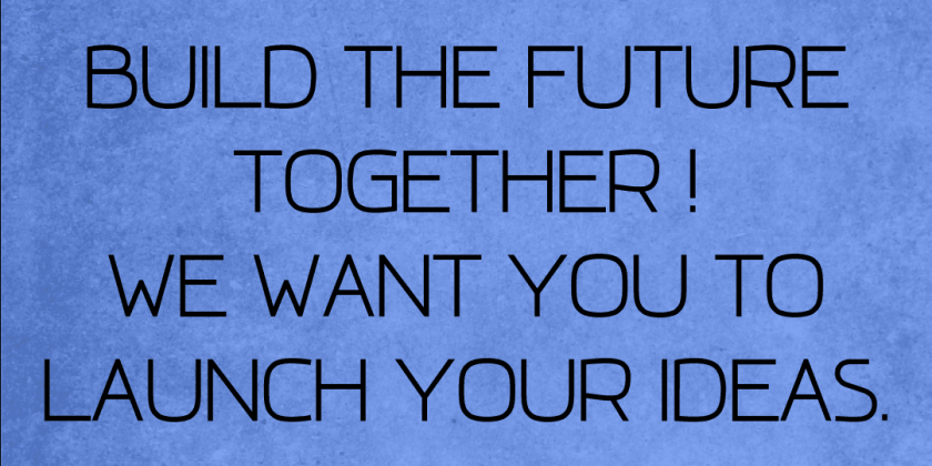 [Poster]Build The Future Together! We Want You To Launch Your Ideas.