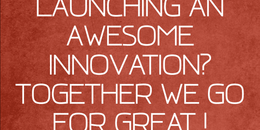 [Poster]Launching An Awesome Innovation? Together We Go For Great.