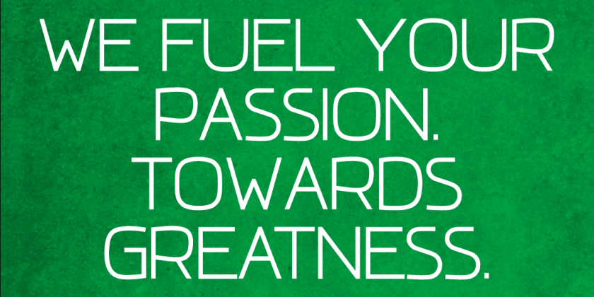 [Poster]We Fuel Your Passion. Towards Greatness.